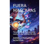 FUERA MASCARAS: "Rompe la presión, sigue tus sueños, redefine tu valor". BRUJULA EN CAOS