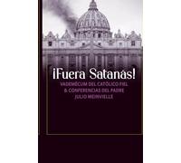 ¡Fuera Satanás!: VADEMÉCUM DEL CATÓLICO FIEL & CONFERENCIAS DEL PADRE JULIO MEINVIELLE