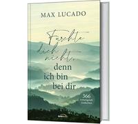 Fürchte dich nicht, denn ich bin bei dir: 366 ermutigende Andachten