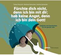 Fürchte dich nicht, denn ich bin mit dir; hab keine Angst, denn ich bin dein Gott (Jesaja 41,10): Gedichte und Geschichten für ein ganzes Jahr