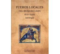 Fueros locales del Reino de León (910-1230). Antología: Antología (Leyes Históricas de España)