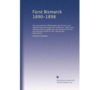 Fürst Bismarck 1890-1898: nach persönlichen Mitteilungen des Fürsten und eigenen Aufzeichnungen des Verfassers, nebst einer authentischen Ausgabe ... in den "Hamburger Nachrichten": Volume 1