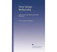 Fürst Sergei Wolkonskij: Bilder aus der geschichte und literatur Russlands