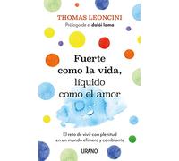 Fuerte como la vida, líquido como el amor: El reto de vivir con plenitud en un mundo efímero y cambiante (Crecimiento personal)