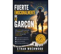Fuerte Emotionnellement De Le Garçon: Guía práctica para comprender tus sentimientos, desarrollar tu confianza en ti, gérer ses émotions et nouer des amitiés saines