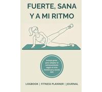 Fuerte, Sana y a mi Ritmo: Diario de entrenamiento para mujeres. Rutinas en casa sin equipo caro, seguimiento fitness y adaptación al ciclo menstrual.