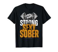Fuerte, sexy, sobrio. Orgullo de sobriedad para mujeres y hombres y gimnasio Camiseta