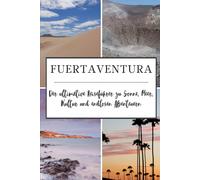 Fuerteventura: Der ultimative Reiseführer zu Sonne, Meer, Kultur und endlosen Abenteuern