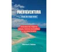 FUERTEVENTURA Guía de viaje 2025: Descubra las mejores playas, tesoros escondidos y secretos locales