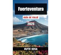 Fuerteventura Guía de viaje 2025: Experimente unas fantásticas vacaciones turísticas con atracciones secundarias inolvidables