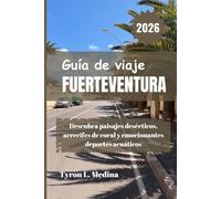 FUERTEVENTURA Guía de viaje 2026: Descubra paisajes desérticos, arrecifes de coral y emocionantes deportes acuáticos