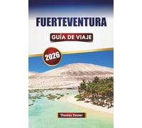 FUERTEVENTURA GUÍA DE VIAJE 2026: Descubre las mejores playas, aventuras al aire libre, cocina local y experiencias culturales en las Islas Canarias