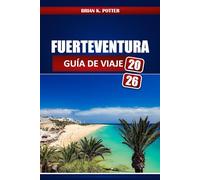 Fuerteventura Guía De Viaje 2026: Descubre las mejores playas escondidas, las mejores cosas para hacer, gastronomía local, aventuras al aire libre e ... para tu viaje a las Islas Canarias.