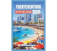 FUERTEVENTURA GUÍA DE VIAJE 2026: Playas, calas escondidas, pueblos isleños, aventuras al aire libre y secretos locales para la escapada perfecta a las Islas Canarias