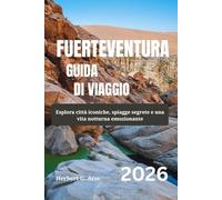 FUERTEVENTURA Guida di viaggio 2026: Esplora città iconiche, spiagge segrete e una vita notturna emozionante