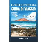 FUERTEVENTURA GUIDA DI VIAGGIO 2026: Esplora spiagge illuminate dal sole, città vivaci, gioielli nascosti, luoghi d'avventura, segreti culturali ed esperienze indimenticabili sull'isola senza sforzo.