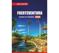 FUERTEVENTURA GUIDA DI VIAGGIO 2026: Esplora spiagge nascoste, cibo locale, avventure all'aria aperta, siti culturali e idee di itinerario per un viaggio alle Isole Canarie
