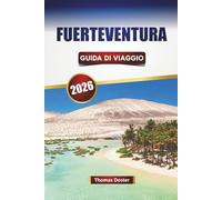 FUERTEVENTURA GUIDA DI VIAGGIO 2026: Scopri le migliori spiagge, le avventure all'aria aperta, la cucina locale e le esperienze culturali nelle Isole Canarie