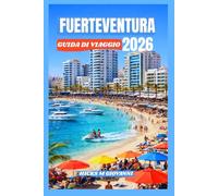 FUERTEVENTURA GUIDA DI VIAGGIO 2026: Spiagge, calette nascoste, villaggi insulari, avventure all'aria aperta e segreti locali per la perfetta fuga alle Isole Canarie