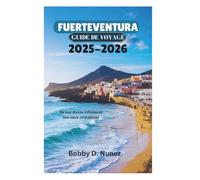 FUERTEVENTURA GUIDE DE VOYAGE 2025-2026: Île aux dunes infinies et aux eaux cristallines
