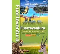 Fuerteventura Guide de voyage, 2025: Plages, aventures et escapades insulaires