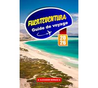 Fuerteventura Guide De Voyage 2026: Découvrez les plages dorées, les paysages volcaniques et l'ambiance décontractée des îles Canaries