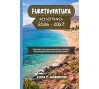 Fuerteventura Reiseführer 2026-2027: Erkunden Sie sonnenverwöhnte Strände, Naturlandschaften und endlose Dünen