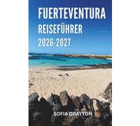 FUERTEVENTURA REISEFÜHRER 2026-2027: Wo goldene Dünen auf den endlosen Atlantikhimmel treffen