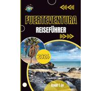 FUERTEVENTURA REISEFÜHRER 2026: Alles, was Sie vor Ihrer Ankunft wissen sollten