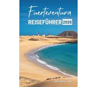 Fuerteventura REISEFÜHRER 2026: Den Charme von Spaniens Atlantikküste entdecken“