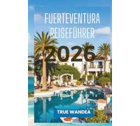 FUERTEVENTURA REISEFÜHRER 2026: Erkunden Sie Vulkane, Wasserfälle und atemberaubende Küstenabschnitte
