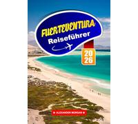 Fuerteventura Reiseführer 2026: Erleben Sie goldene Strände, Vulkanlandschaften und entspannte Vibes auf den Kanarischen Inseln