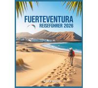 Fuerteventura Reiseführer 2026: Winter & Frühling: Strände, Sehenswürdigkeiten, Mietwagen, All-inclusive, Wandern, Surfen, Ausflüge, Urlaub auf den ... Inseln Spaniens (Abenteuer für jeden Tag)