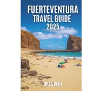 FUERTEVENTURA TRAVEL GUIDE 2025: Waves Sand and the Untamed Soul of Fuerteventura