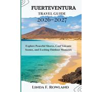 Fuerteventura Travel Guide 2026-2027: Explore Peaceful Shores, Cool Volcanic Scenes, and Exciting Outdoor Moments