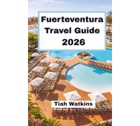 Fuerteventura Travel Guide 2026: A Journey Across Sunlit Shores and Atlantic Landscapes