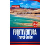 FUERTEVENTURA TRAVEL GUIDE 2026: Discover Spain’s Canary Island Paradise with Hidden Beaches, Local Cuisine, Adventure Tours and Cultural Secrets.