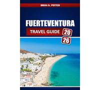 Fuerteventura Travel Guide 2026: Discover the Best Hidden Beaches, Top Things to Do, Local Cuisine, Outdoor Adventures, and Itinerary Ideas for Your Canary Islands Trip.