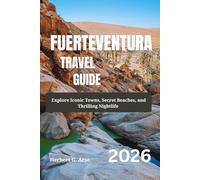FUERTEVENTURA Travel Guide 2026: Explore Iconic Towns, Secret Beaches, and Thrilling Nightlife