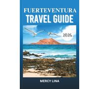 FUERTEVENTURA TRAVEL GUIDE 2026: Explore sunlit beaches, vibrant towns, hidden gems, adventure spots, cultural secrets, and unforgettable island experiences effortlessly.