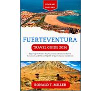 Fuerteventura Travel Guide 2026: Exploring the Pristine Beaches, Scenic Adventures, Historic Monuments, and Vibrant Nightlife of Spain's Canary Island Jewel.