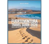 Fuerteventura Travel Guide 2026: Winter & Spring: Beaches, Sights, Car Rental, All-Inclusive, Hiking, Surfing, Excursions, Canary Islands Vacation in Spain (The Adventurer's Library)