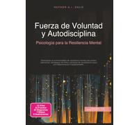 Fuerza de Voluntad y Autodisciplina: Psicología para la Resiliencia Mental