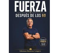 Fuerza después de los 60: Guía práctica para frenar la sarcopenia y vivir con más energía
