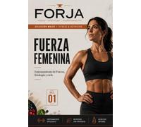 Fuerza Femenina: Entrenamiento de fuerza para mujeres: ciclo, suelo pélvico, periodización y hormonas. Programas de 12 semanas con ciencia y sentido común. (FORJA Mujer)