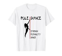 Fuerza, flexibilidad, gracia - Pole Dancing Art & Fitness Camiseta