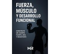 Fuerza, músculo y desarrollo funcional.: Alcanza tu mejor versión con el método hibrido.