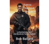 Fuerza Nacional de Policía: La Asociacion: Un thriller de acción trepidante y justiciero. La limpieza de un sistema judicial corrupto.