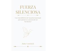 Fuerza Silenciosa: Una guía reflexiva de sanación emocional para quienes se cansaron de ser los fuertes