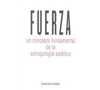 Fuerza: Un concepto fundamental de la antropología estética